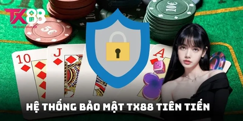 Hệ thống bảo mật TX88 tiên tiến, đảm bảo an toàn tuyệt đối