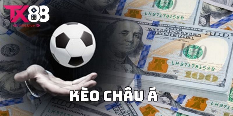 Kèo châu Á - Trải nghiệm cá cược đỉnh cao nhất TX88
