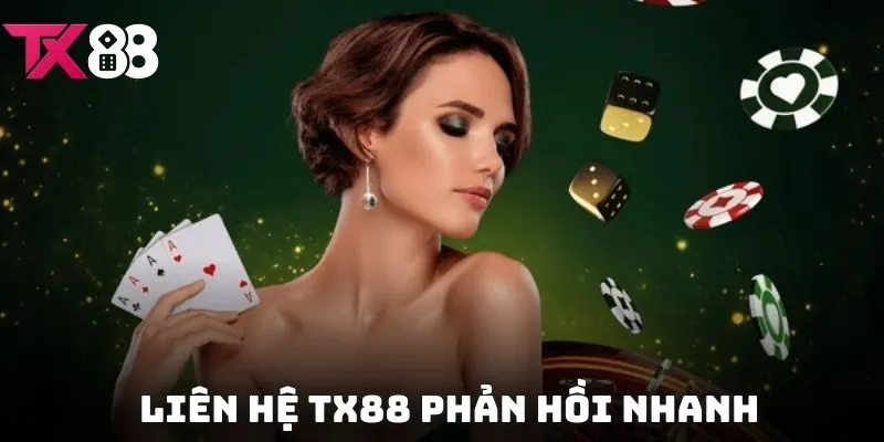 Liên hệ TX88 Phản hồi nhanh, chuyên nghiệp, hoạt động 24/7