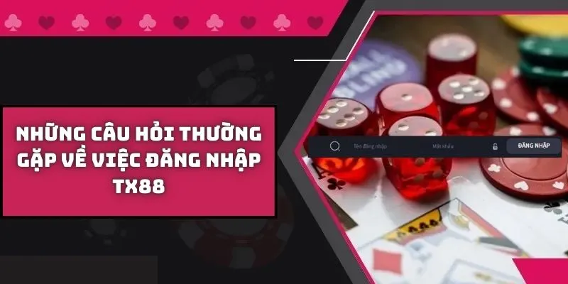 Những câu hỏi phổ biến về đăng nhập TX88 được giải đáp rõ ràng