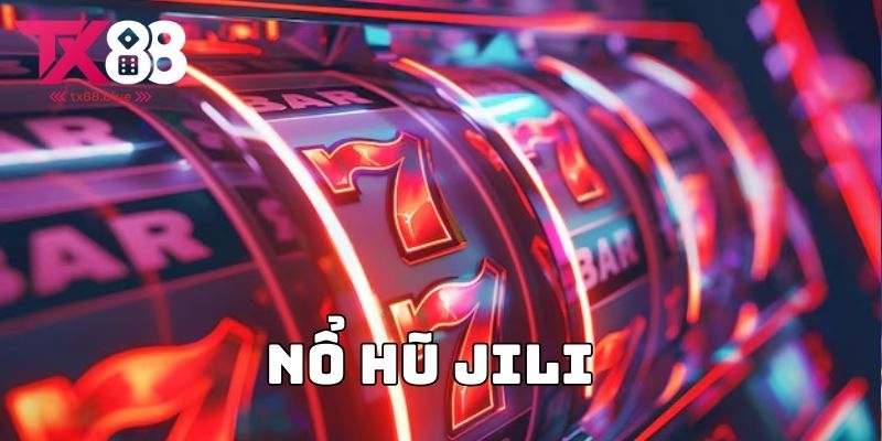 Nổ hũ Jili - Trải nghiệm cá cược thu tiền tỷ cùng TX88