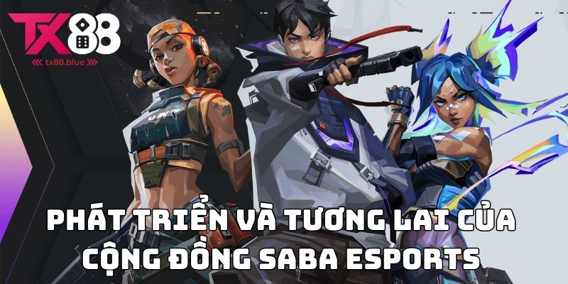Phát triển và tương lai của cộng đồng Saba Esports