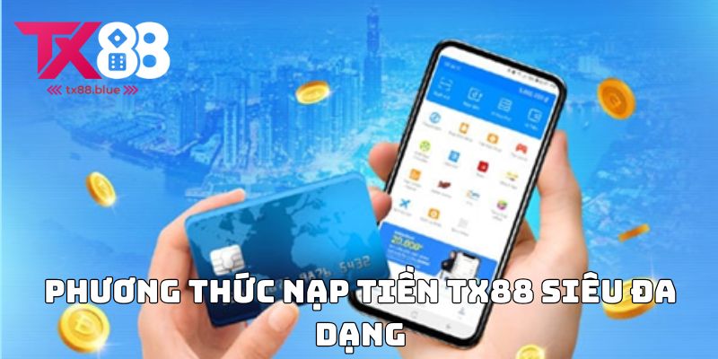 Phương thức nạp tiền TX88 siêu đa dạng