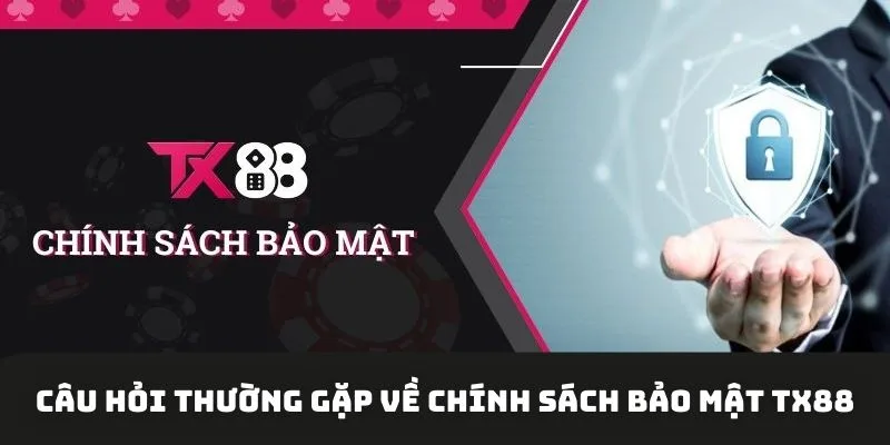 Q&A về chính sách bảo mật TX88