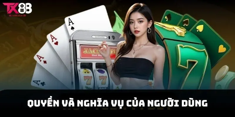 Quyền - nghĩa vụ người dùng với các điều khoản điều kiện TX88