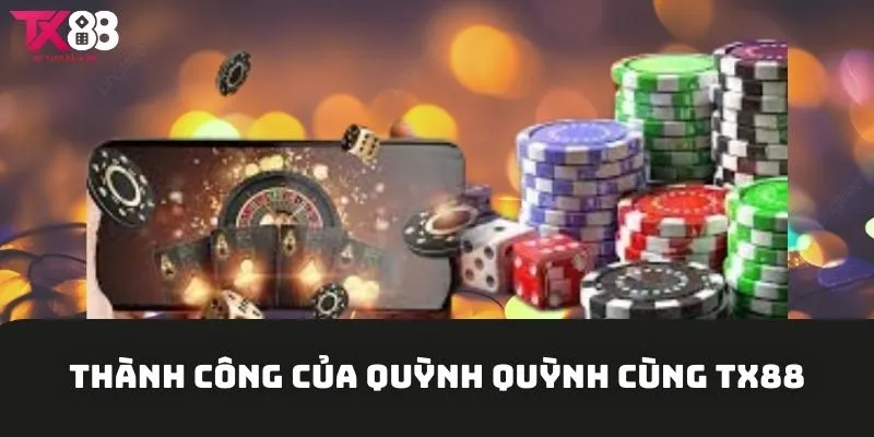 Thành công của TX88 dưới sự chỉ đạo của Quỳnh Quỳnh