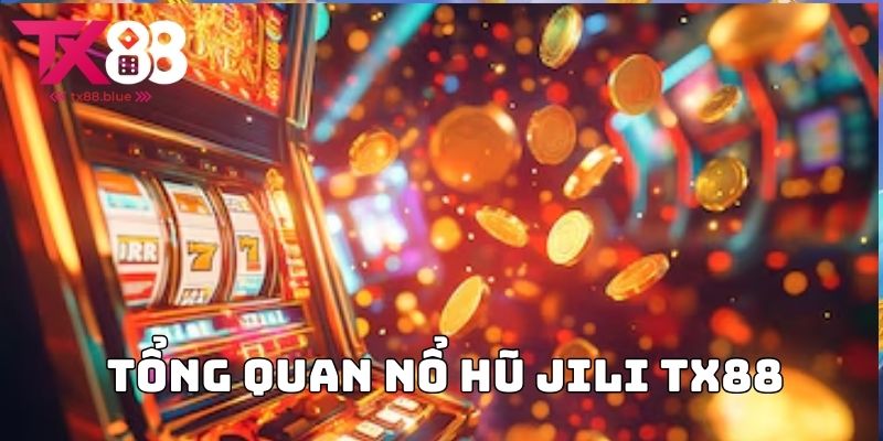 Tổng quan Nổ hũ Jili TX88