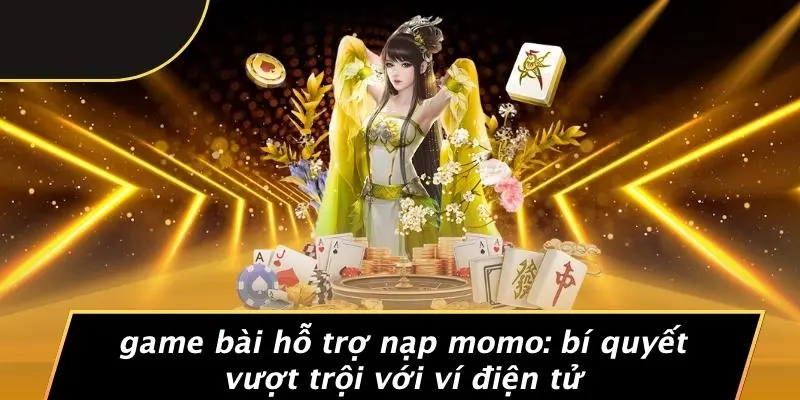 Game Bài Hỗ Trợ Nạp Momo