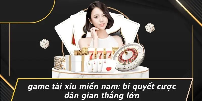 Game tài xỉu miền nam